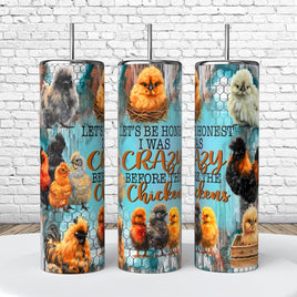 Let’s Be Honest I Was Crazy Before the Chickens 20 Oz Tumbler coffee Cup