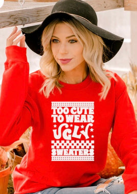 Too Cute To Wear Ugly Sweaters Christmas Single color heat screen print TRANSFER ONLY